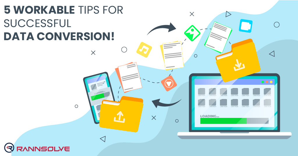 5 Workable Tips for Successful Data Conversion