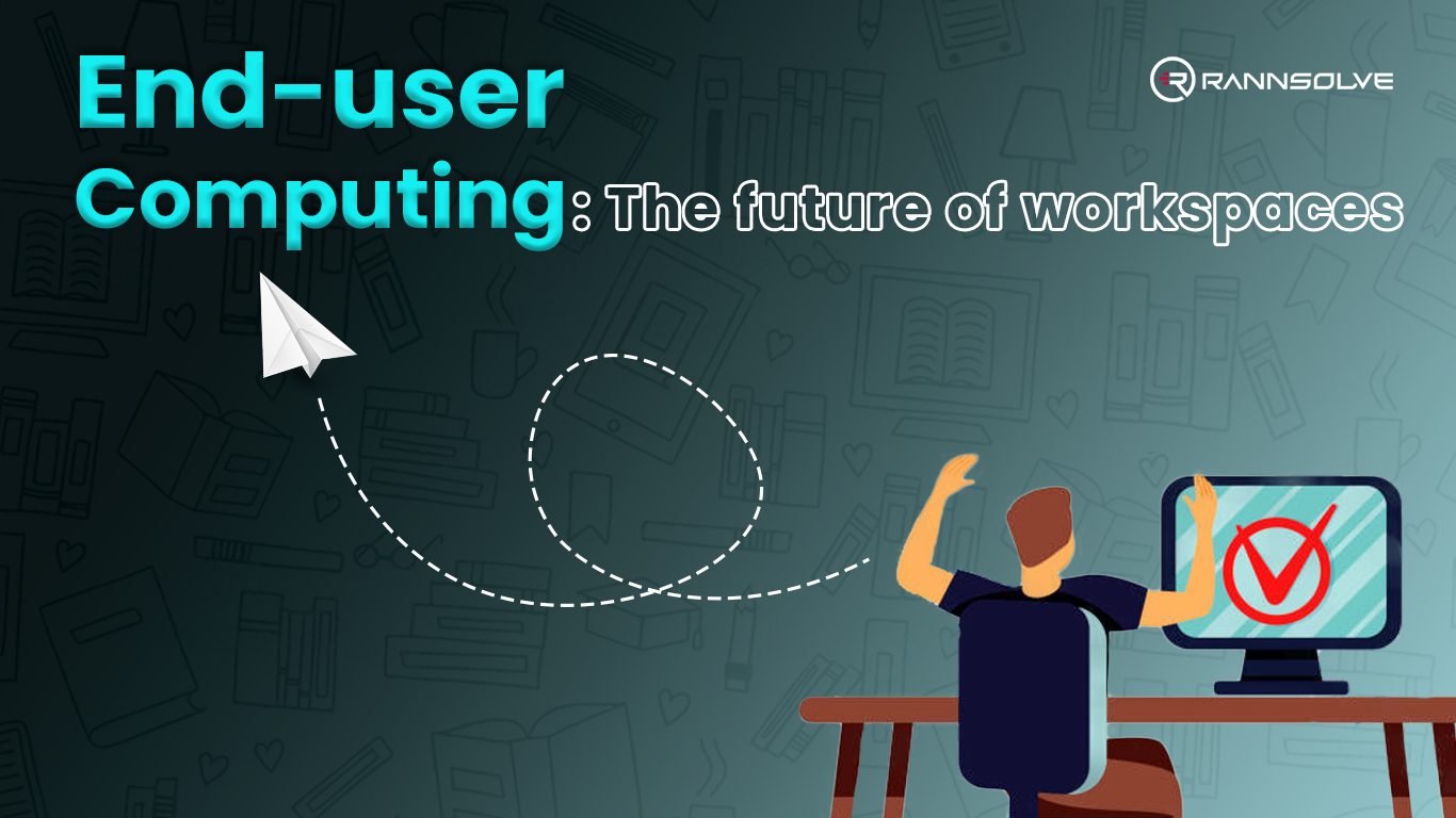 End-user Computing: The future of workspaces